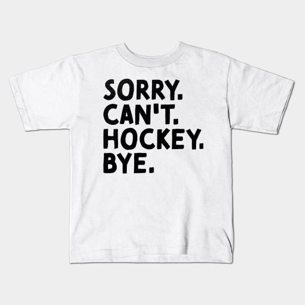 Sorry Can't Hockey Bye Vintage Ice Hockey Kids T-Shirt by alyssacutter937@gmail.com